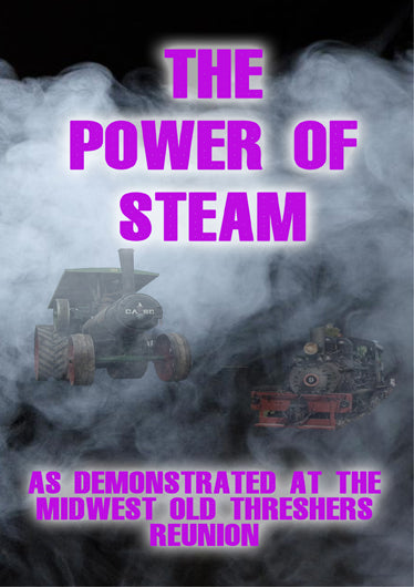The Power of Steam as Demonstrated at the Midwest Old Threshers Reunion